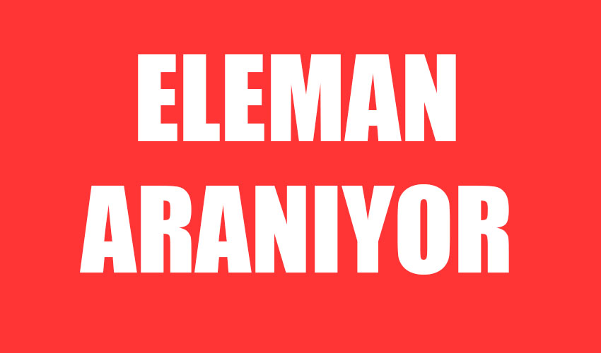 Eleman aranıyor
